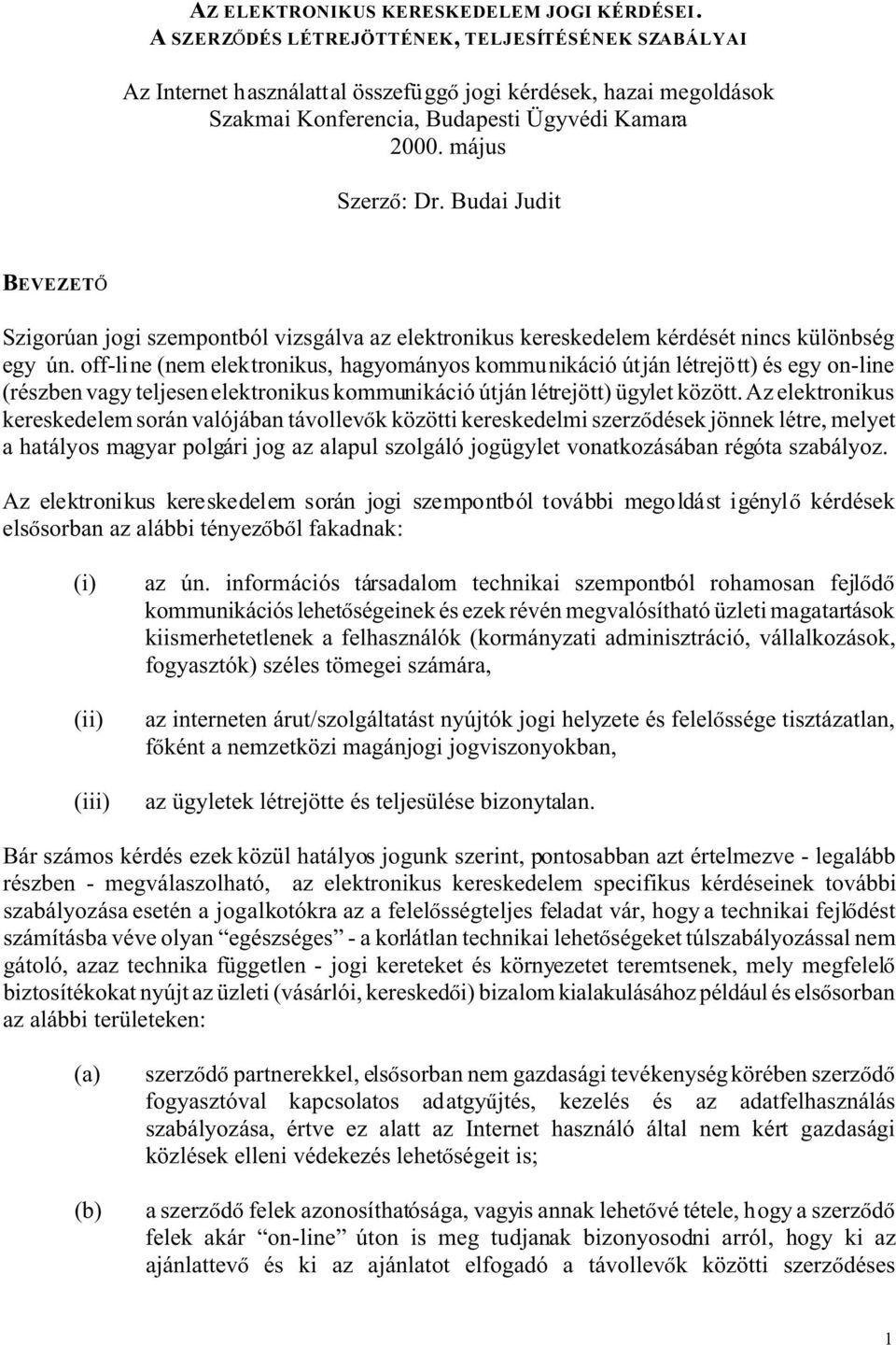 Budai Judit BEVEZET Szigorúan jogi szempontból vizsgálva az elektronikus kereskedelem kérdését nincs különbség egy ún.