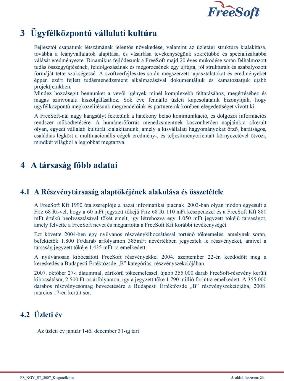 Dinamikus fejlődésünk a FreeSoft majd 20 éves működése során felhalmozott tudás összegyűjtésének, feldolgozásának és megőrzésének egy újfajta, jól strukturált és szabályozott formáját tette