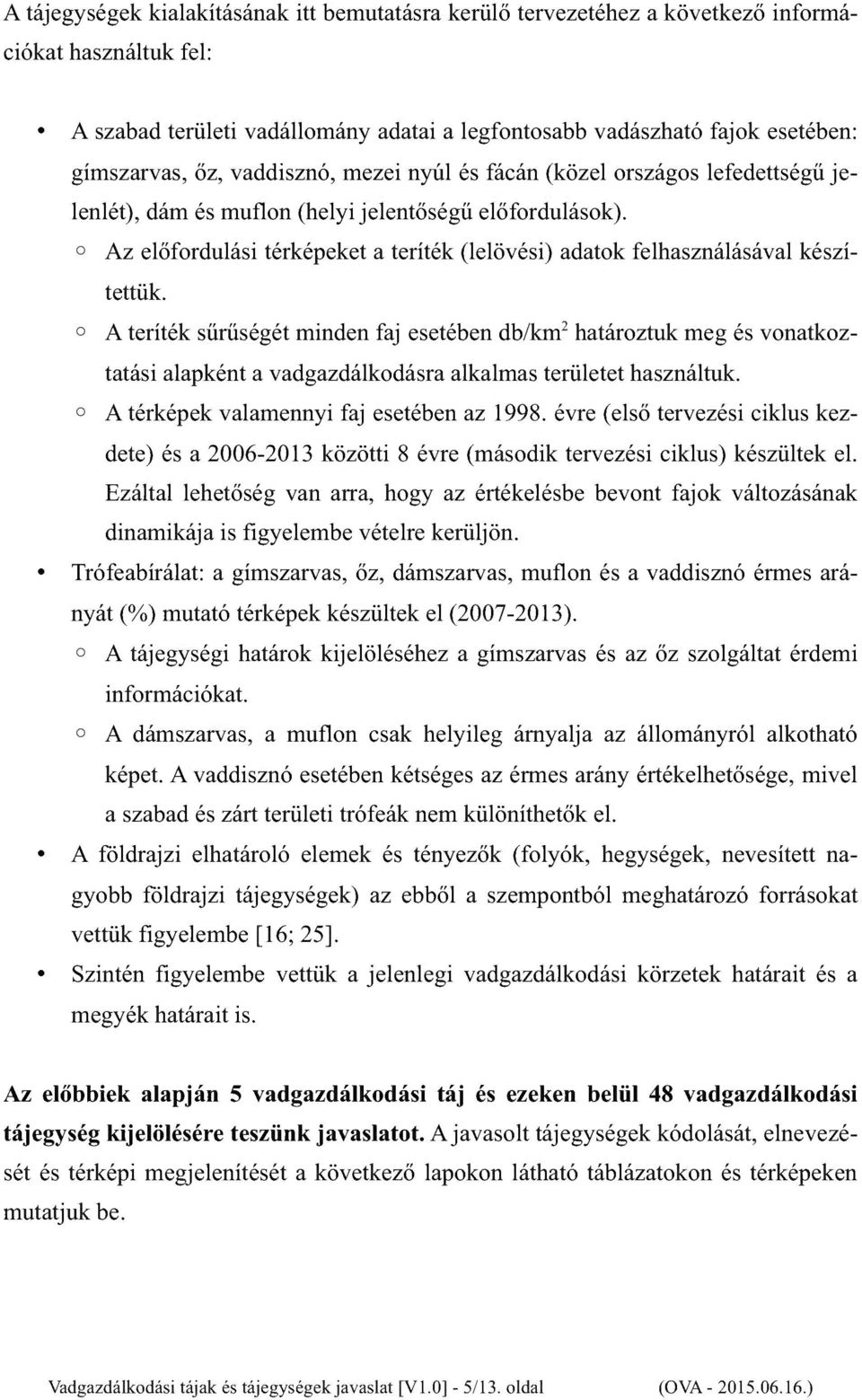 o o o Az előfordulási térképeket a teríték (lelövési) adatok felhasználásával készítettük.