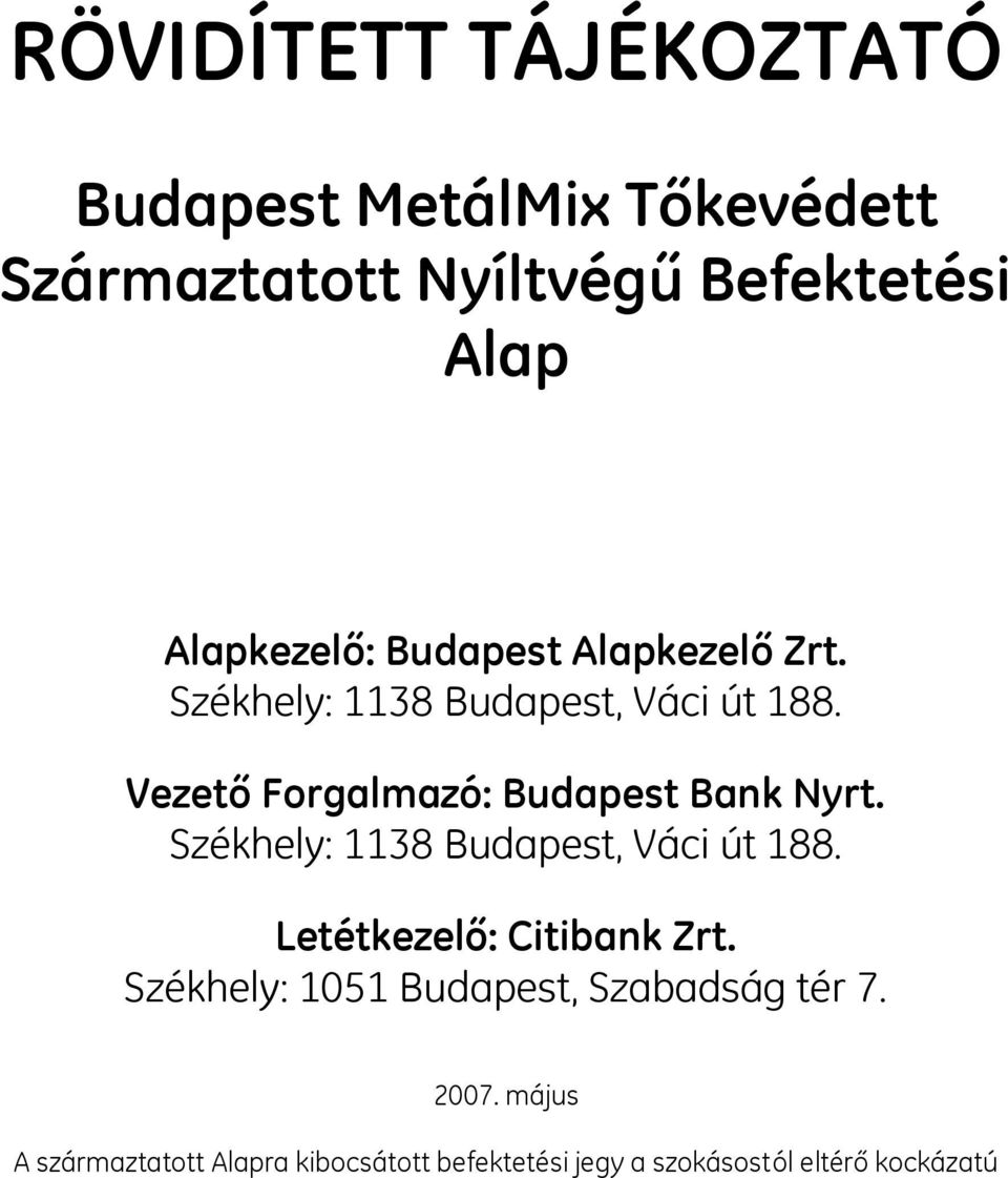 Vezető Forgalmazó: Budapest Bank Nyrt. Székhely: 1138 Budapest, Váci út 188.