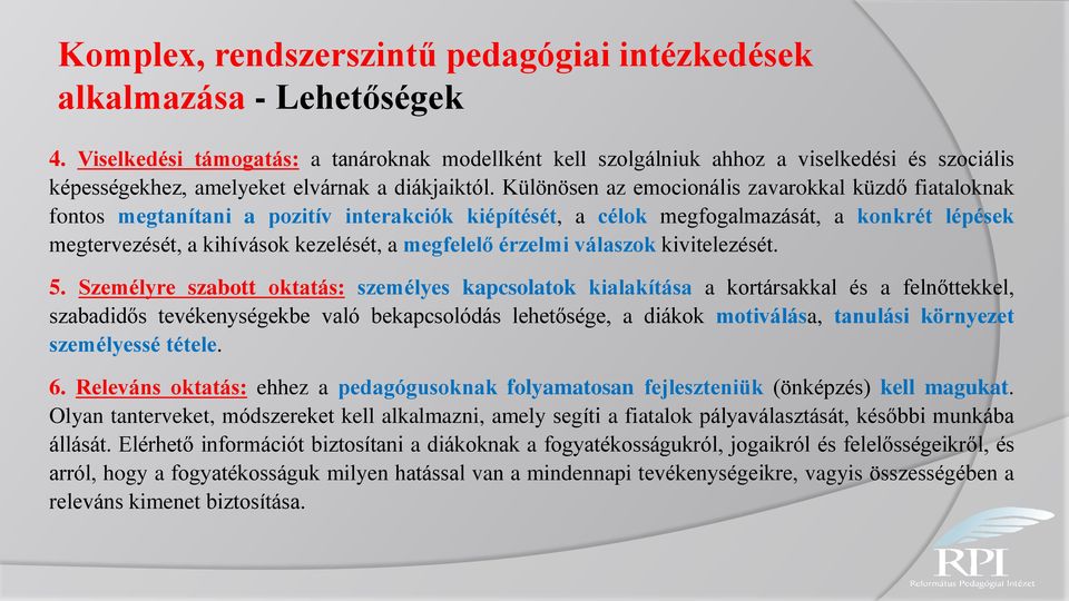 Különösen az emocionális zavarokkal küzdő fiataloknak fontos megtanítani a pozitív interakciók kiépítését, a célok megfogalmazását, a konkrét lépések megtervezését, a kihívások kezelését, a megfelelő