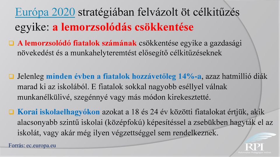 E fiatalok sokkal nagyobb eséllyel válnak munkanélkülivé, szegénnyé vagy más módon kirekesztetté.