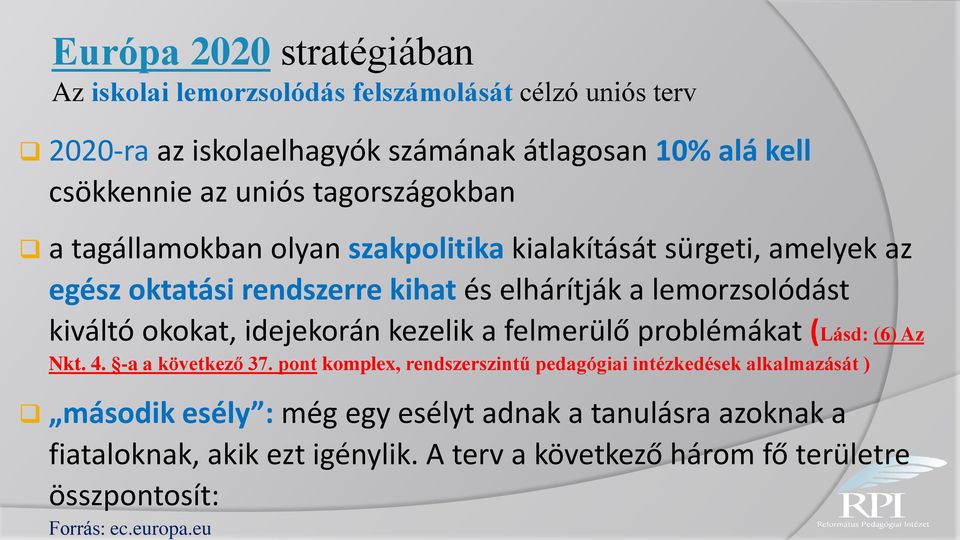 okokat, idejekorán kezelik a felmerülő problémákat (Lásd: (6) Az Nkt. 4. -a a következő 37.