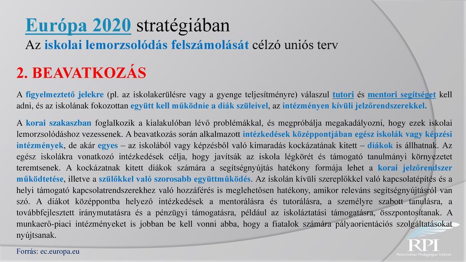 jelzőrendszerekkel. A korai szakaszban foglalkozik a kialakulóban lévő problémákkal, és megpróbálja megakadályozni, hogy ezek iskolai lemorzsolódáshoz vezessenek.