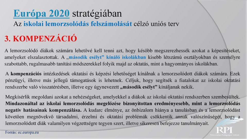 A második esélyt kínáló iskolákban kisebb létszámú osztályokban és személyre szabottabb, rugalmasabb tanítási módszerekkel folyik majd az oktatás, mint a hagyományos iskolákban.