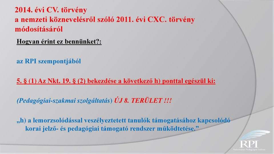 (2) bekezdése a következő h) ponttal egészül ki: (Pedagógiai-szakmai szolgáltatás) ÚJ 8. TERÜLET!