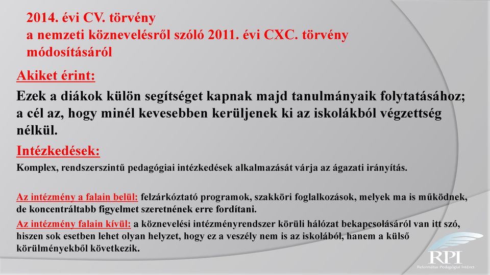 nélkül. Intézkedések: Komplex, rendszerszintű pedagógiai intézkedések alkalmazását várja az ágazati irányítás.