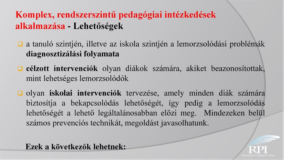 olyan iskolai intervenciók tervezése, amely minden diák számára biztosítja a bekapcsolódás lehetőségét, így pedig a lemorzsolódás