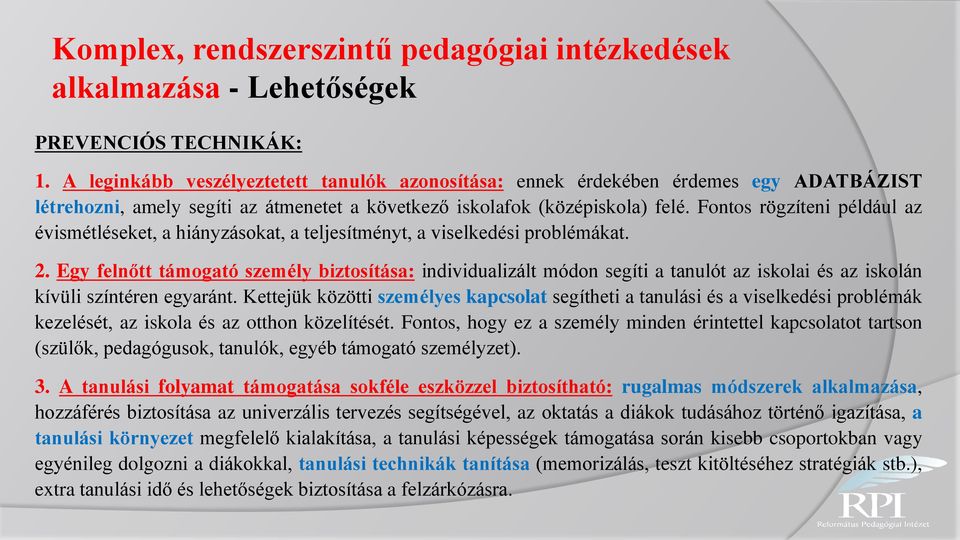 Fontos rögzíteni például az évismétléseket, a hiányzásokat, a teljesítményt, a viselkedési problémákat. 2.