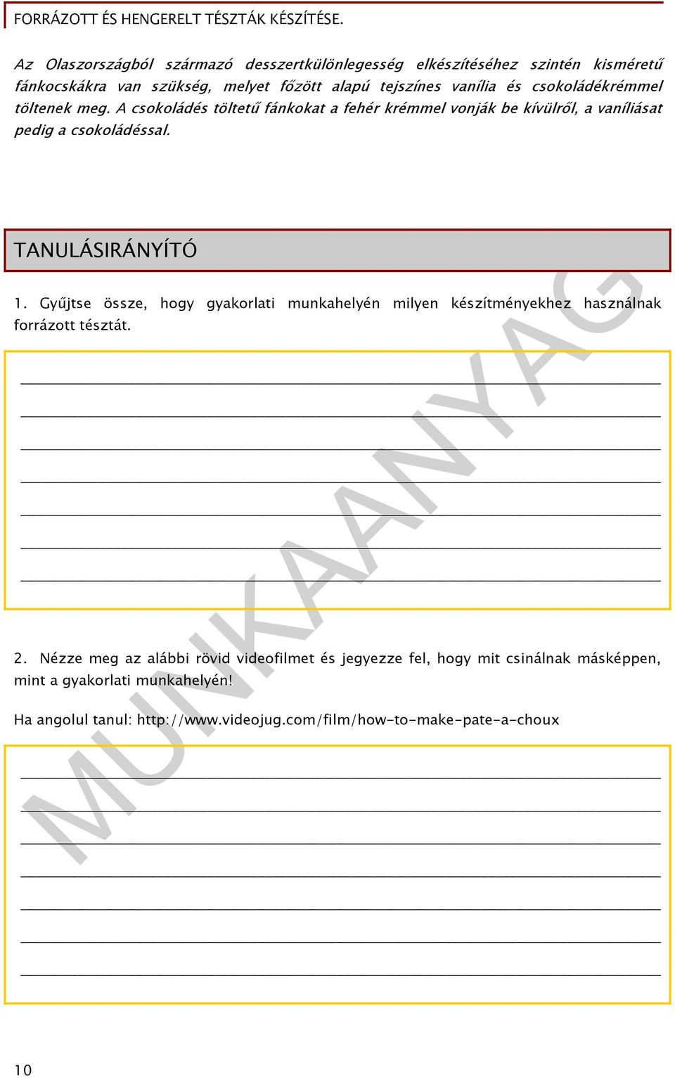 TANULÁSIRÁNYÍTÓ 1. Gyűjtse össze, hogy gyakorlati munkahelyén milyen készítményekhez használnak forrázott tésztát. 2.