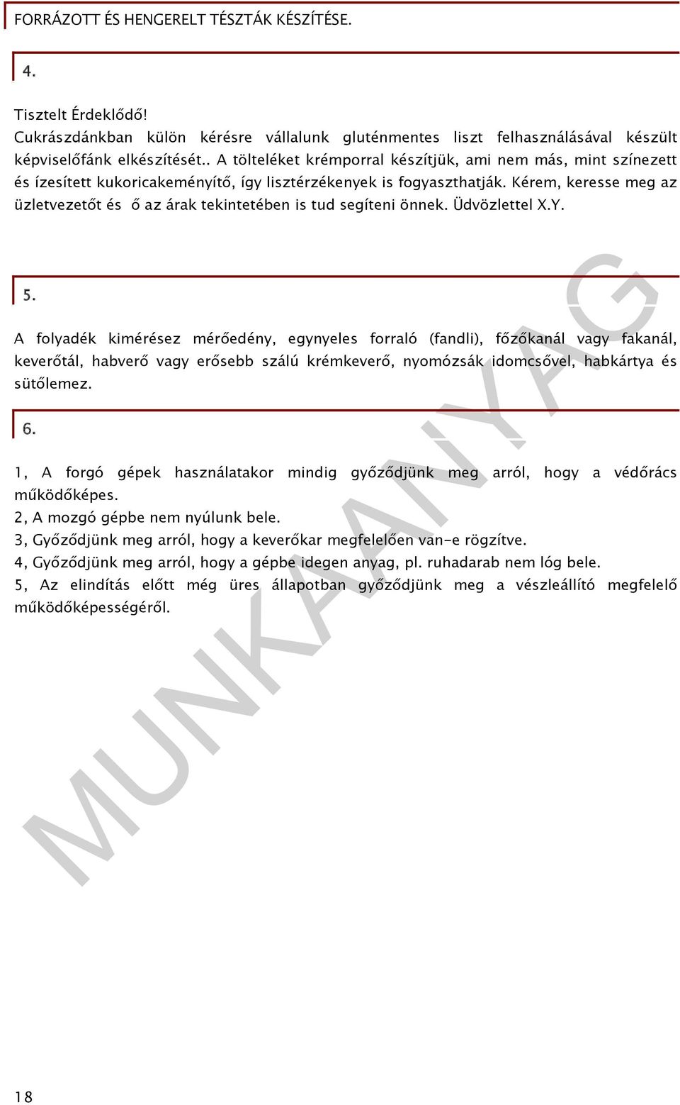 Kérem, keresse meg az üzletvezetőt és ő az árak tekintetében is tud segíteni önnek. Üdvözlettel X.Y. 5.