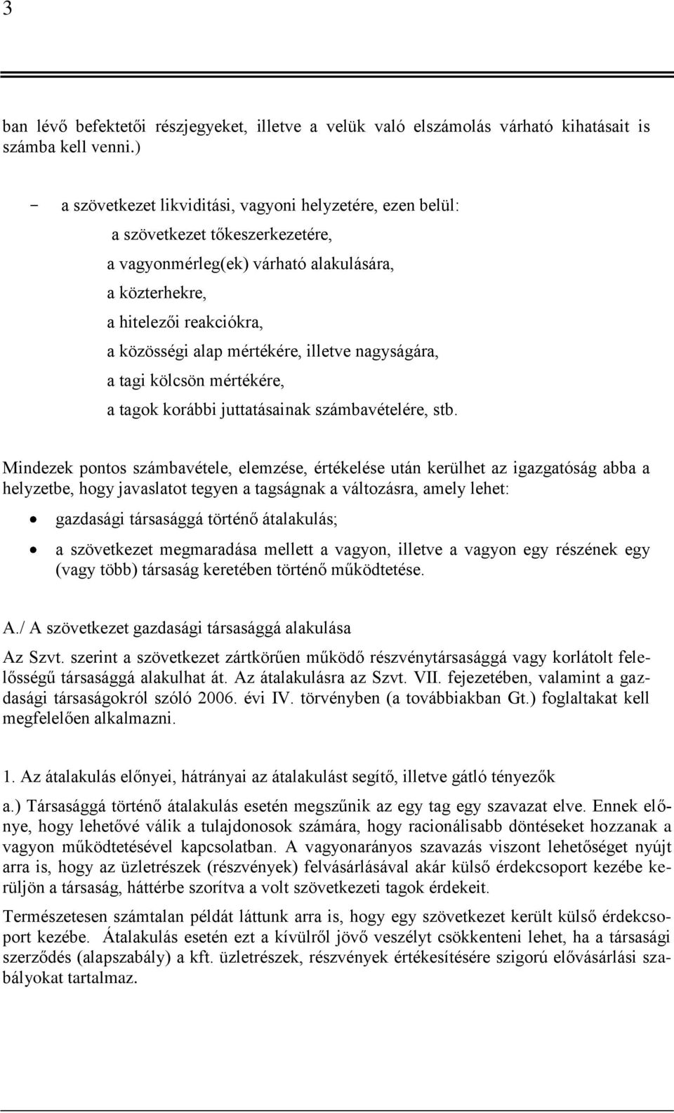 mértékére, illetve nagyságára, a tagi kölcsön mértékére, a tagok korábbi juttatásainak számbavételére, stb.