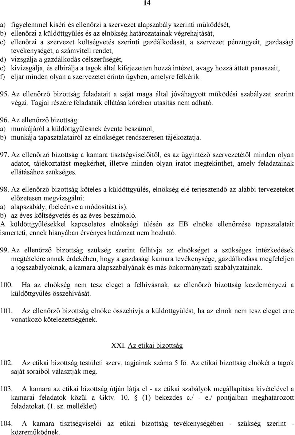 intézet, avagy hozzá áttett panaszait, f) eljár minden olyan a szervezetet érintő ügyben, amelyre felkérik. 95.