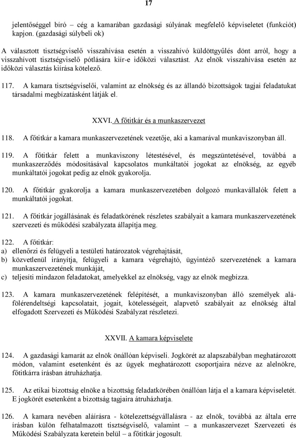 Az elnök visszahívása esetén az időközi választás kiírása kötelező. 117.