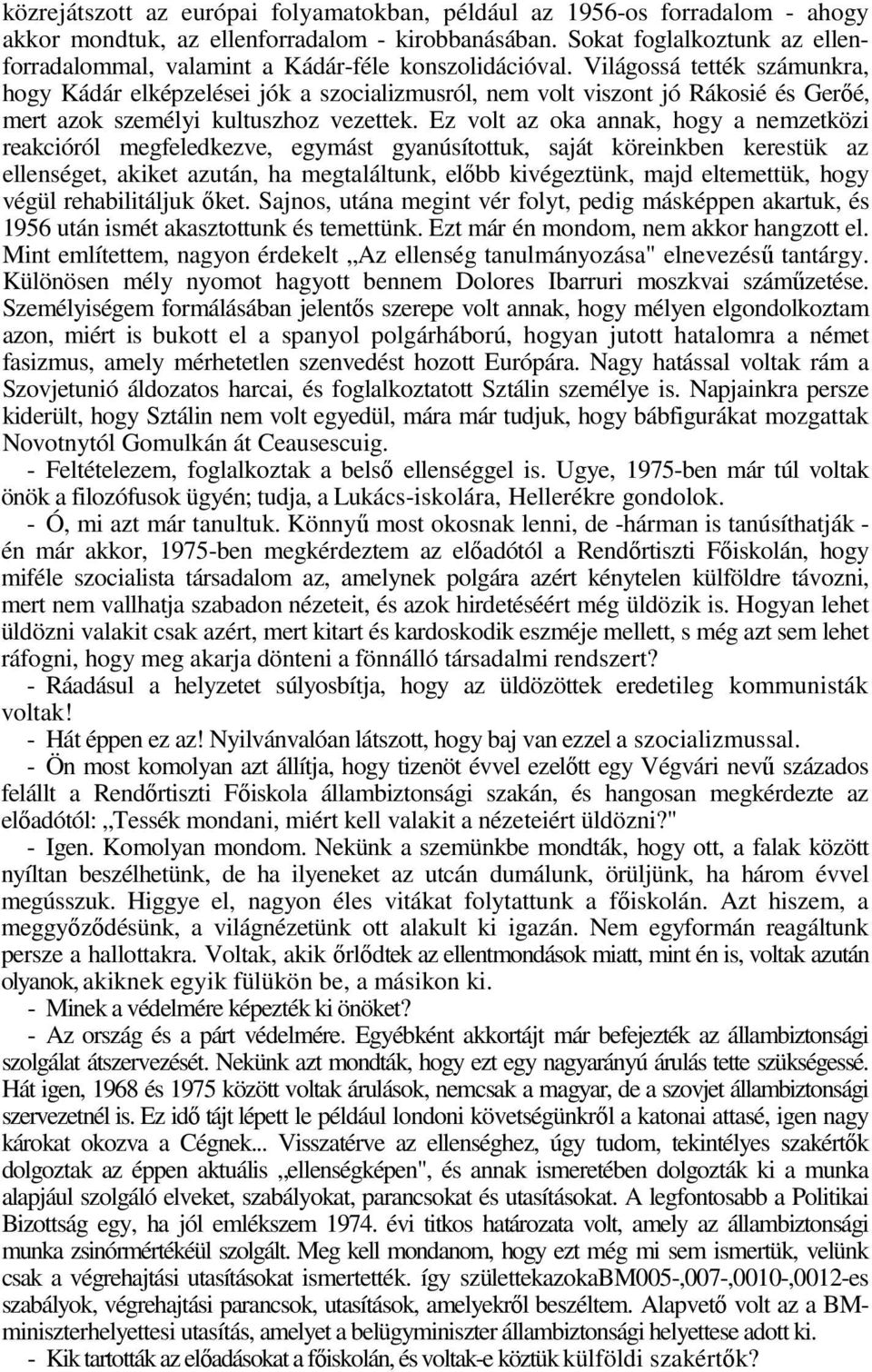 Világossá tették számunkra, hogy Kádár elképzelései jók a szocializmusról, nem volt viszont jó Rákosié és Gerıé, mert azok személyi kultuszhoz vezettek.