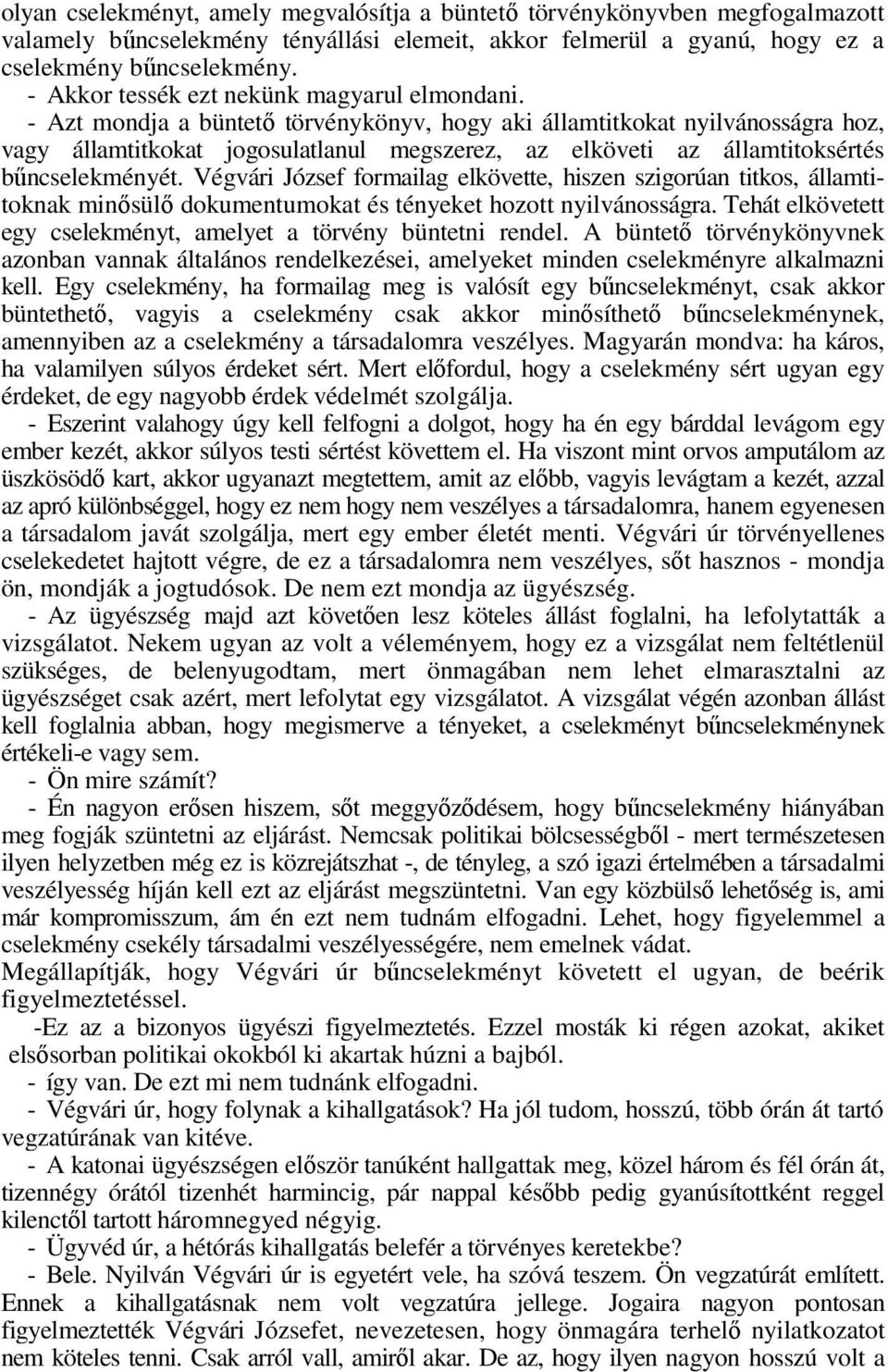 - Azt mondja a büntetı törvénykönyv, hogy aki államtitkokat nyilvánosságra hoz, vagy államtitkokat jogosulatlanul megszerez, az elköveti az államtitoksértés bőncselekményét.