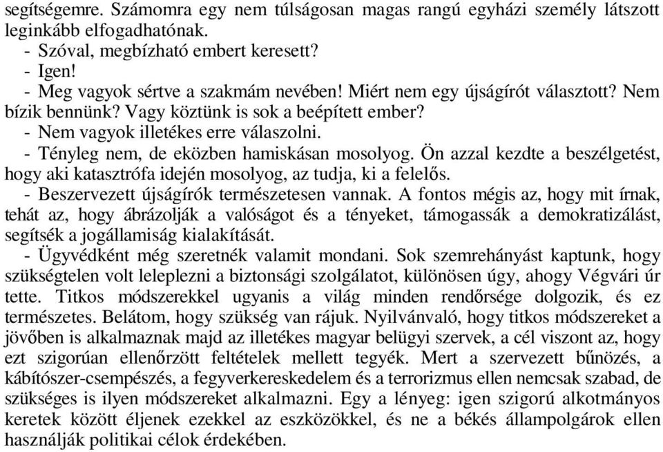 Ön azzal kezdte a beszélgetést, hogy aki katasztrófa idején mosolyog, az tudja, ki a felelıs. - Beszervezett újságírók természetesen vannak.