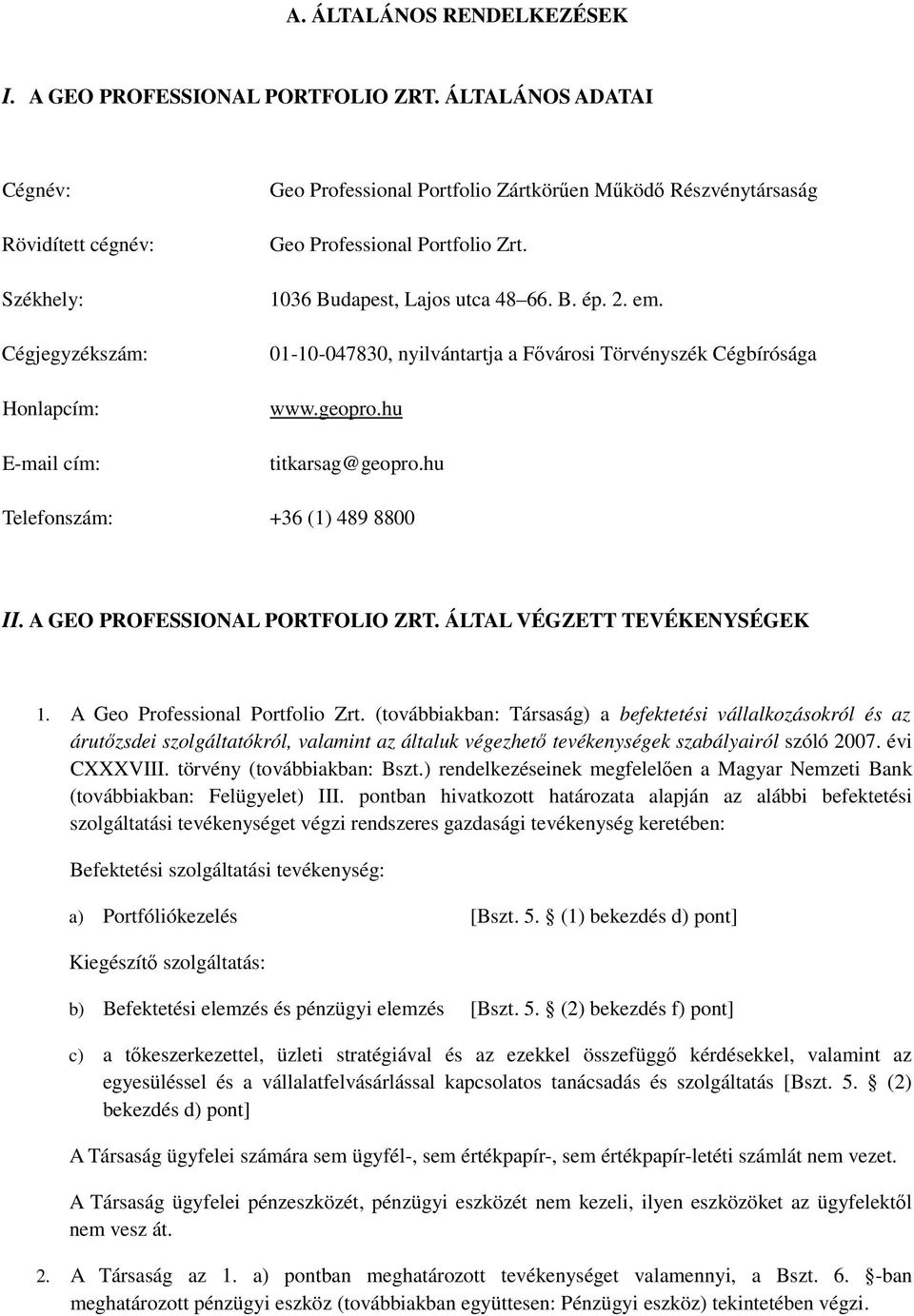 1036 Budapest, Lajos utca 48 66. B. ép. 2. em. 01-10-047830, nyilvántartja a Fővárosi Törvényszék Cégbírósága www.geopro.hu titkarsag@geopro.hu Telefonszám: +36 (1) 489 8800 II.