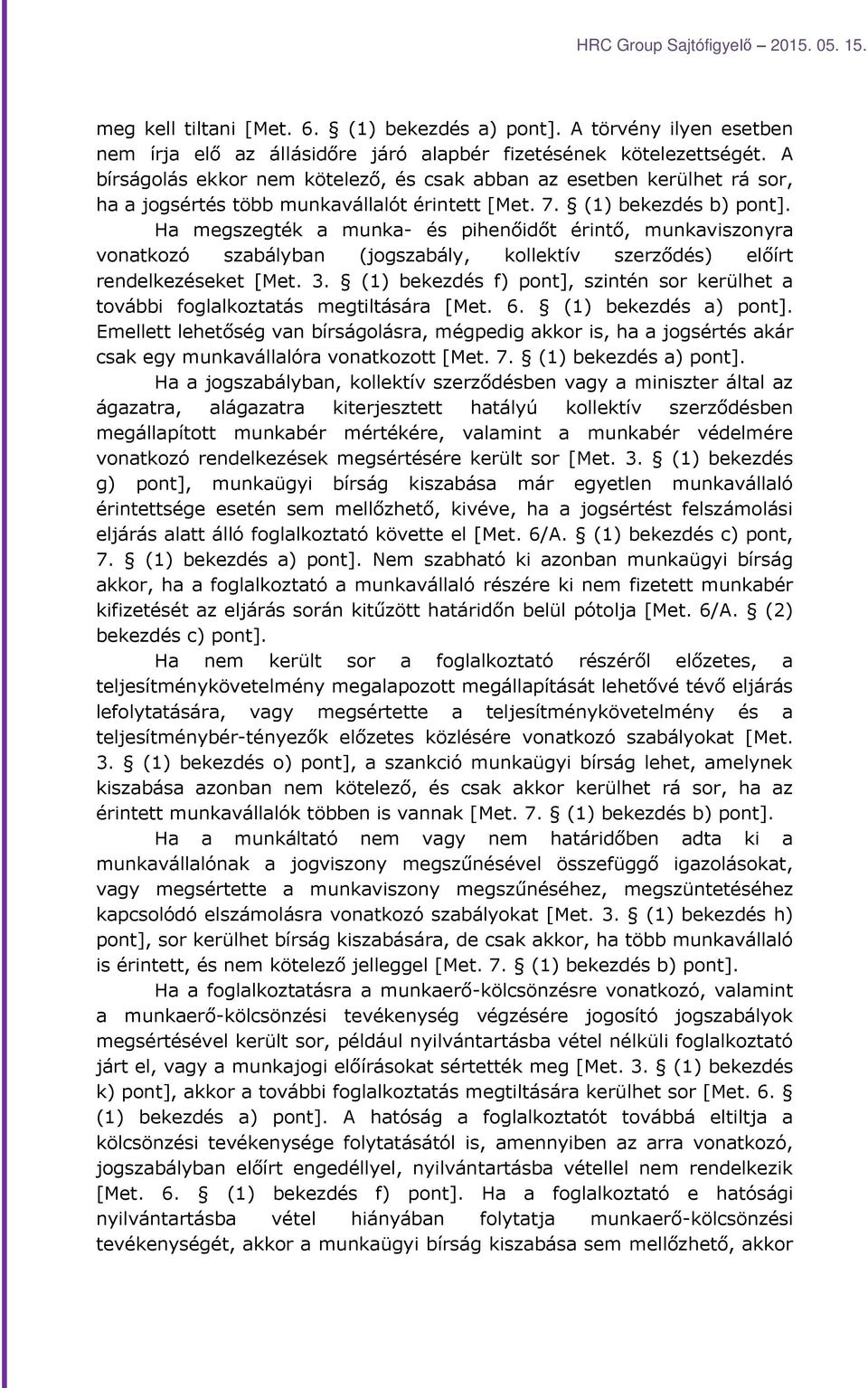 Ha megszegték a munka- és pihenőidőt érintő, munkaviszonyra vonatkozó szabályban (jogszabály, kollektív szerződés) előírt rendelkezéseket [Met. 3.