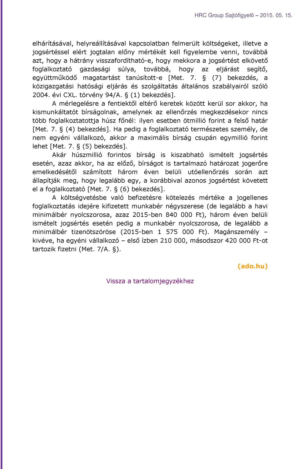 (7) bekezdés, a közigazgatási hatósági eljárás és szolgáltatás általános szabályairól szóló 2004. évi CXL. törvény 94/A. (1) bekezdés].