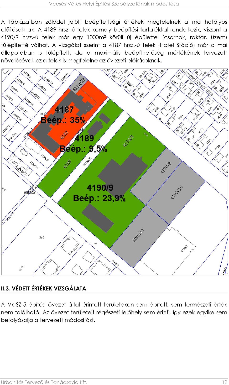 -ú telek (Hotel Stáció) már a mai állapotában is túlépített, de a maximális beépíthetőség mértékének tervezett növelésével, ez a telek is megfelelne az övezeti előírásoknak. II.3.