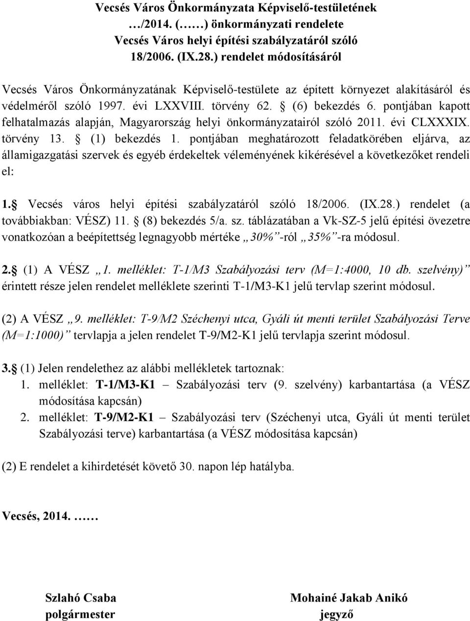 pontjában kapott felhatalmazás alapján, Magyarország helyi önkormányzatairól szóló 2011. évi CLXXXIX. törvény 13. (1) bekezdés 1.