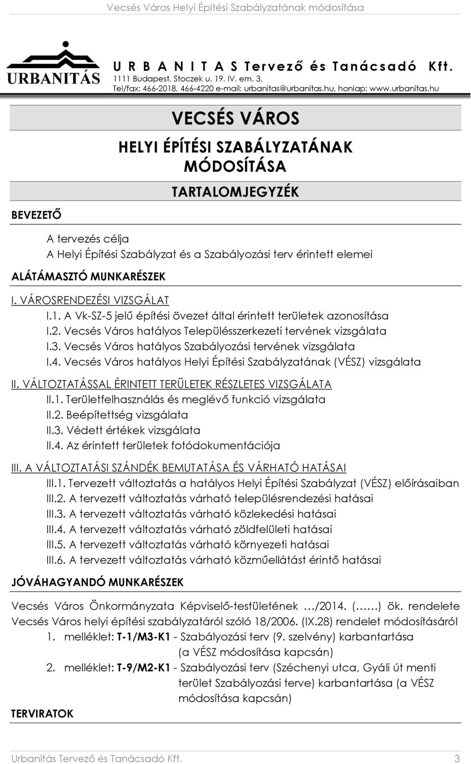 VÁROSRENDEZÉSI VIZSGÁLAT I.1. A Vk-SZ-5 jelű építési övezet által érintett területek azonosítása I.2. Vecsés Város hatályos Településszerkezeti tervének vizsgálata I.3.