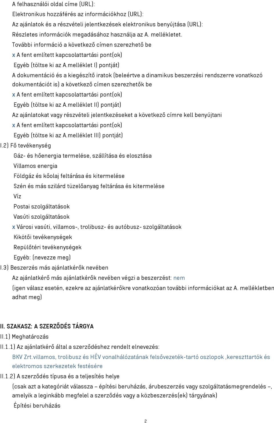 melléklet I) pontját) A dokumentáció és a kiegészítő iratok (beleértve a dinamikus beszerzési rendszerre vonatkozó dokumentációt is) a következő címen szerezhetők be x A fent említett