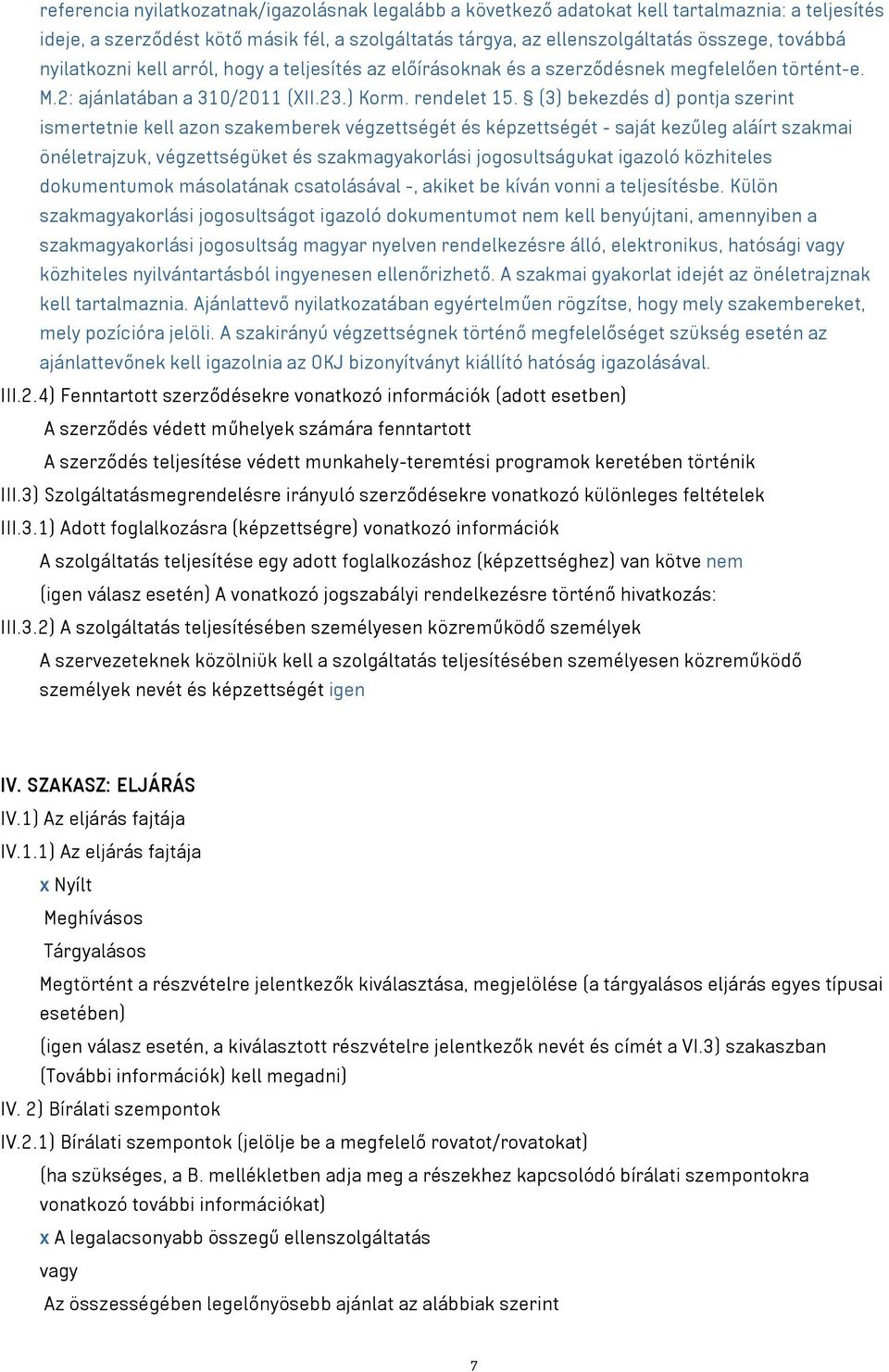 (3) bekezdés d) pontja szerint ismertetnie kell azon szakemberek végzettségét és képzettségét - saját kezűleg aláírt szakmai önéletrajzuk, végzettségüket és szakmagyakorlási jogosultságukat igazoló