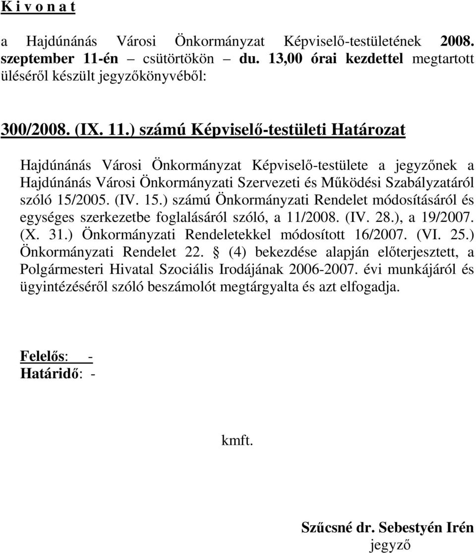 Szabályzatáról szóló 15/2005. (IV. 15.) számú Önkormányzati Rendelet módosításáról és egységes szerkezetbe foglalásáról szóló, a 11/2008. (IV. 28.), a 19/2007. (X.