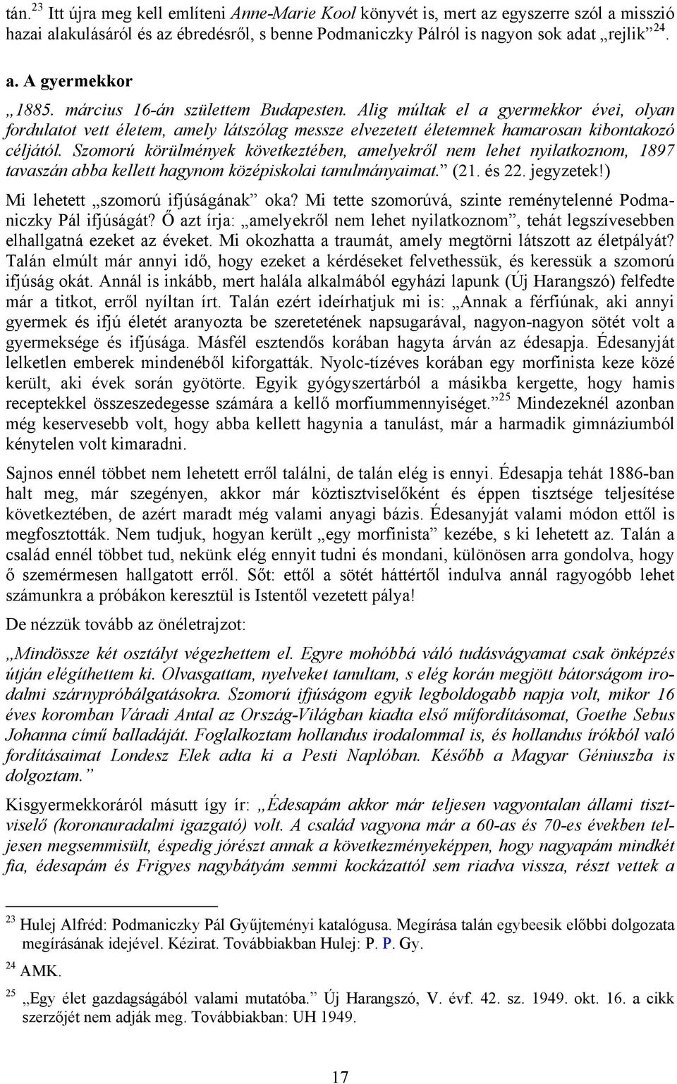 Szomorú körülmények következtében, amelyekről nem lehet nyilatkoznom, 1897 tavaszán abba kellett hagynom középiskolai tanulmányaimat. (21. és 22. jegyzetek!) Mi lehetett szomorú ifjúságának oka?