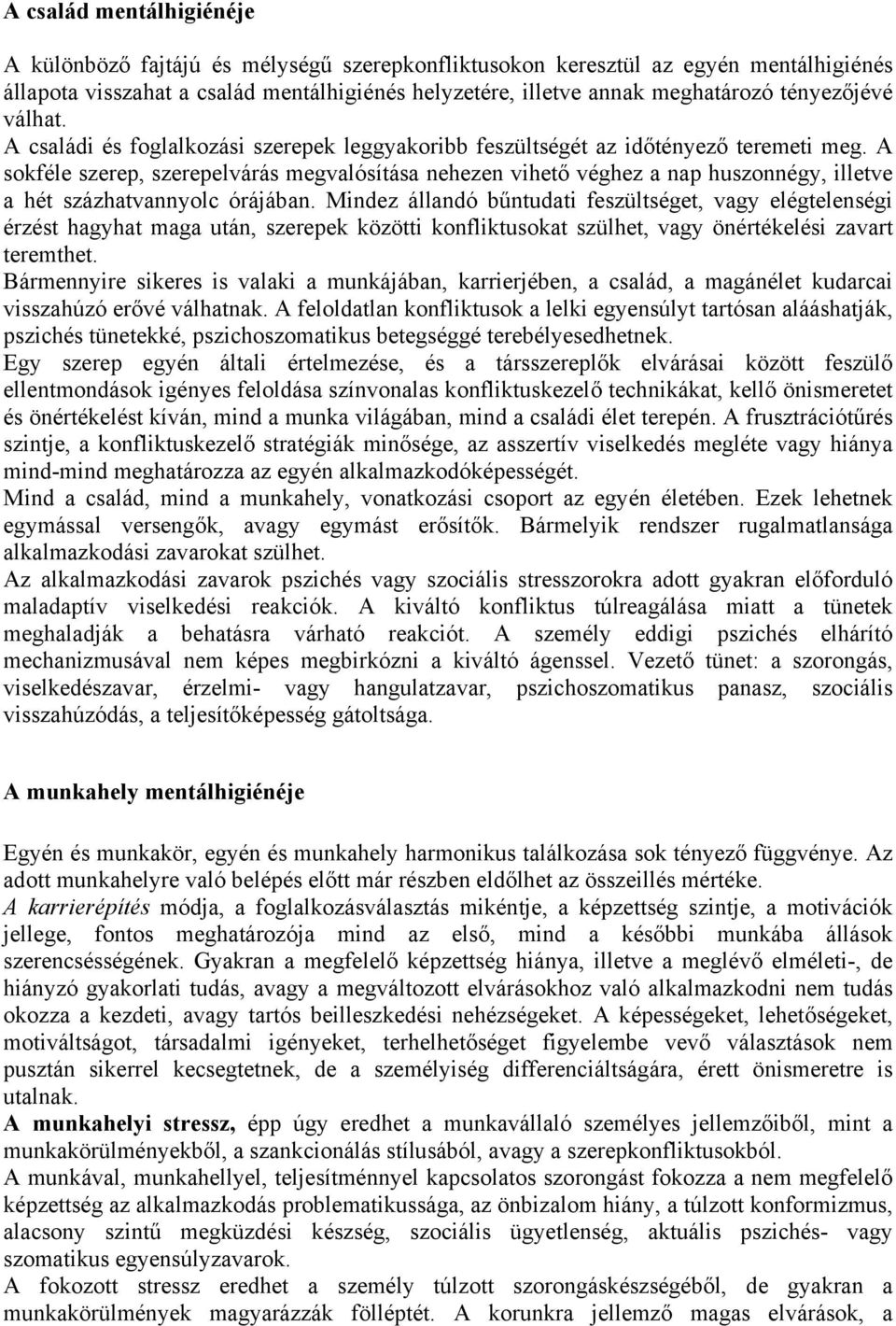 A sokféle szerep, szerepelvárás megvalósítása nehezen vihető véghez a nap huszonnégy, illetve a hét százhatvannyolc órájában.