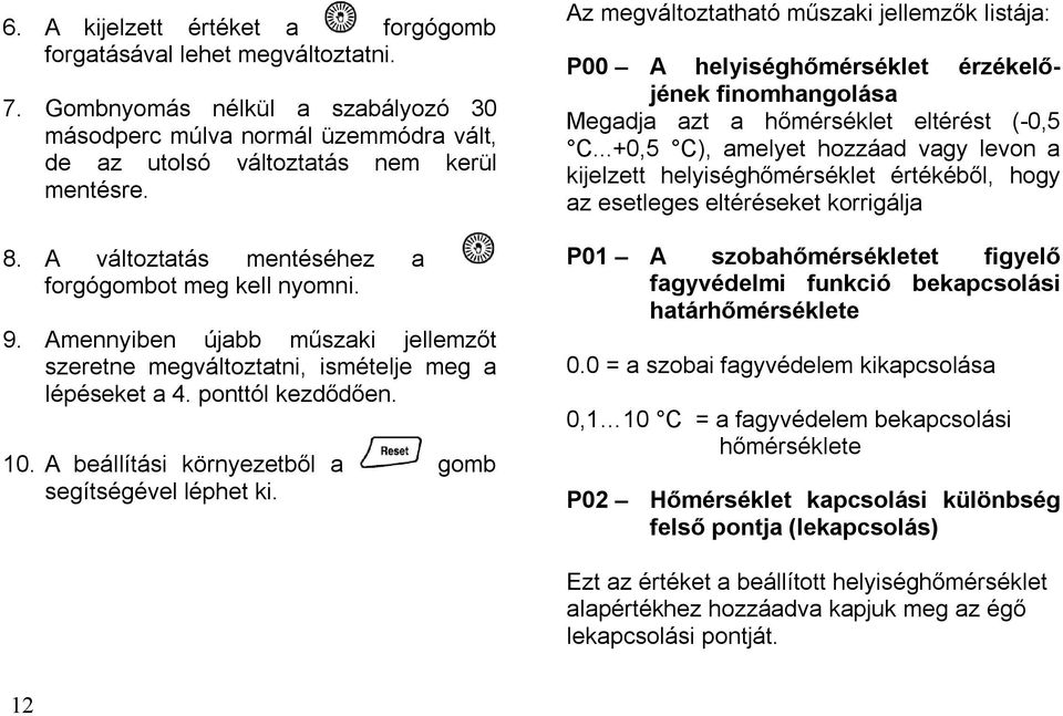 A beállítási környezetből a gomb segítségével léphet ki.