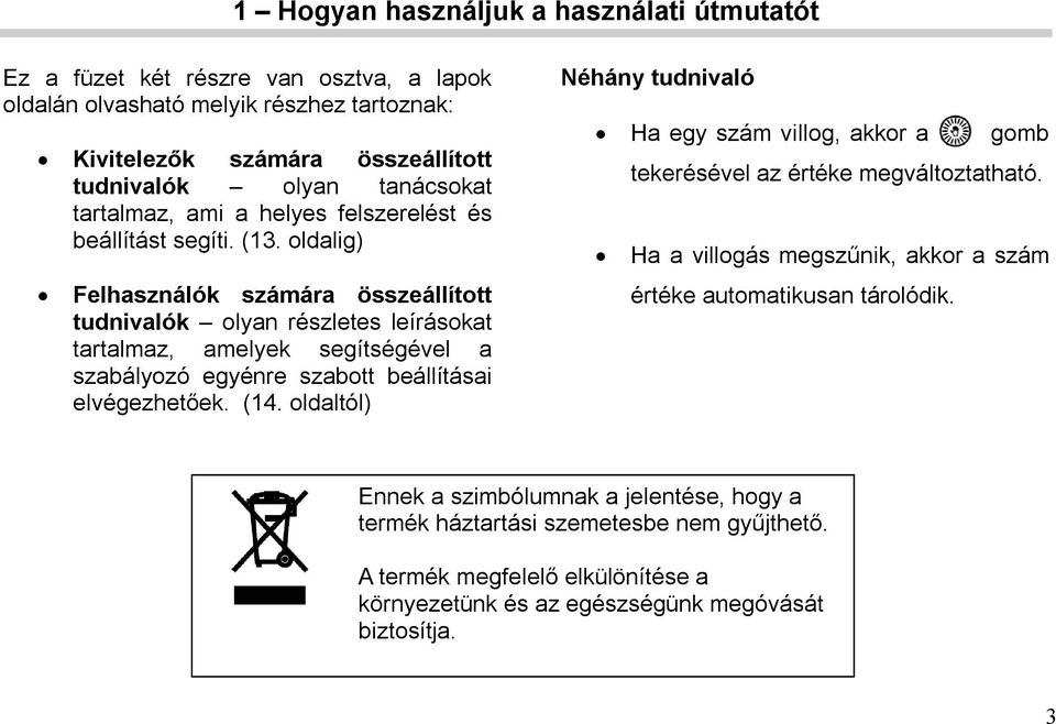 oldalig) Felhasználók számára összeállított tudnivalók olyan részletes leírásokat tartalmaz, amelyek segítségével a szabályozó egyénre szabott beállításai elvégezhetőek. (14.