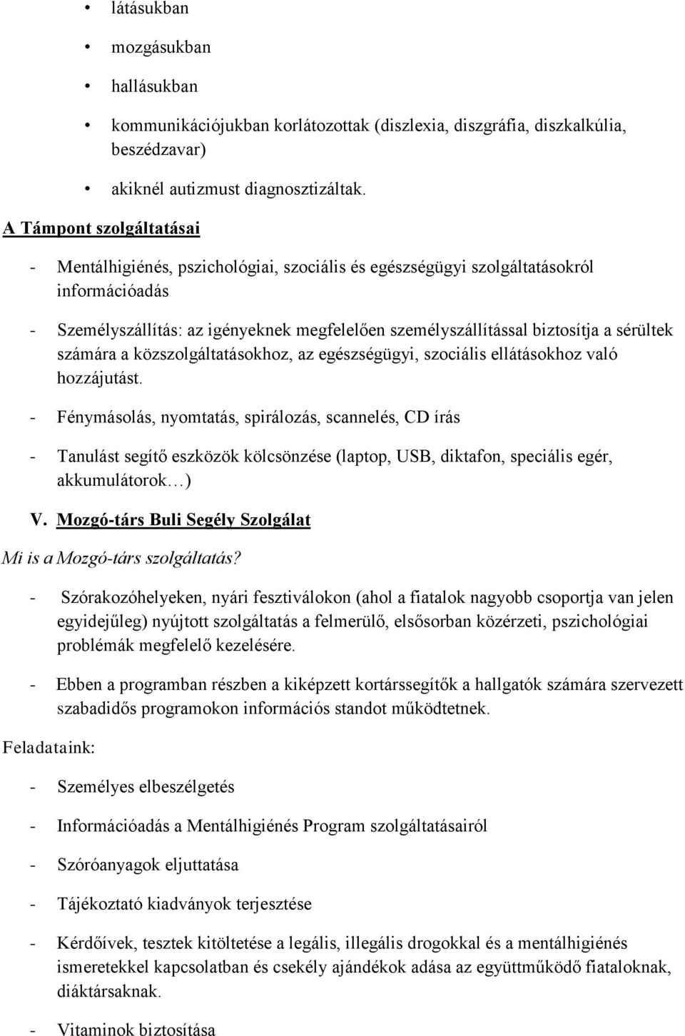 sérültek számára a közszolgáltatásokhoz, az egészségügyi, szociális ellátásokhoz való hozzájutást.