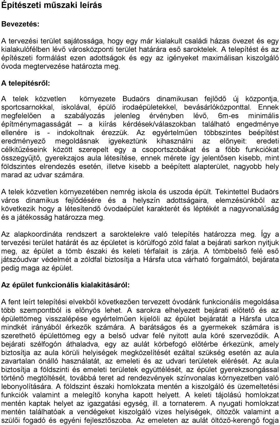 A telepítésről: A telek közvetlen környezete Budaörs dinamikusan fejlődő új központja, sportcsarnokkal, iskolával, épülő irodaépületekkel, bevásárlóközponttal.