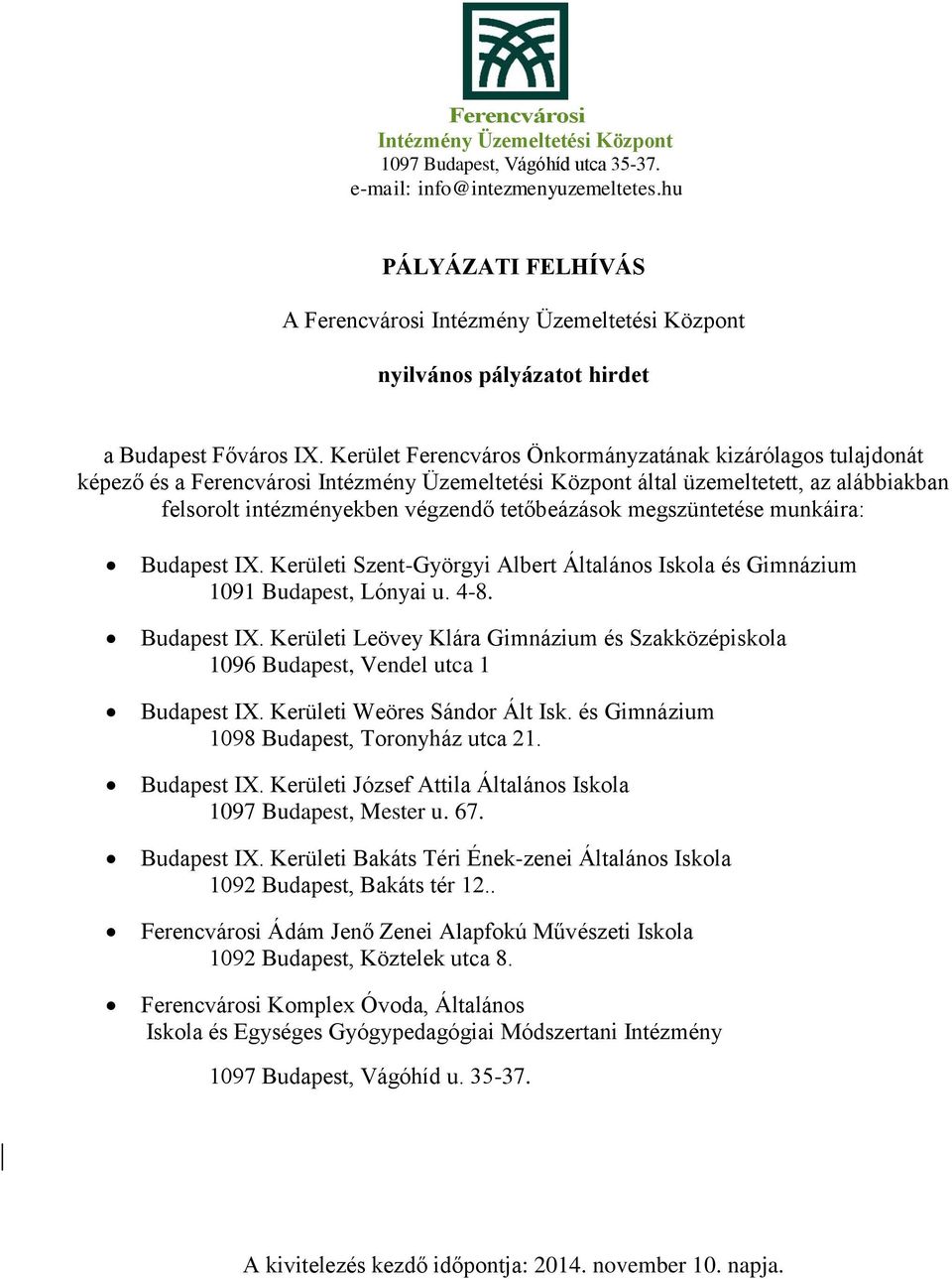 IX. Kerületi Szent-Györgyi Albert Általános Iskola és Gimnázium 1091 Budapest, Lónyai u. 4-8. Budapest IX. Kerületi Leövey Klára Gimnázium és Szakközépiskola 1096 Budapest, Vendel utca 1 Budapest IX.