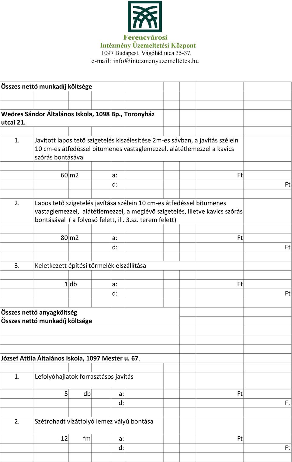 Javított lapos tető szigetelés kiszélesítése 2m-es sávban, a javítás szélein 10 cm-es átfedéssel bitumenes vastaglemezzel, alátétlemezzel a kavics szórás bontásával 60 m2 a: Ft 2.