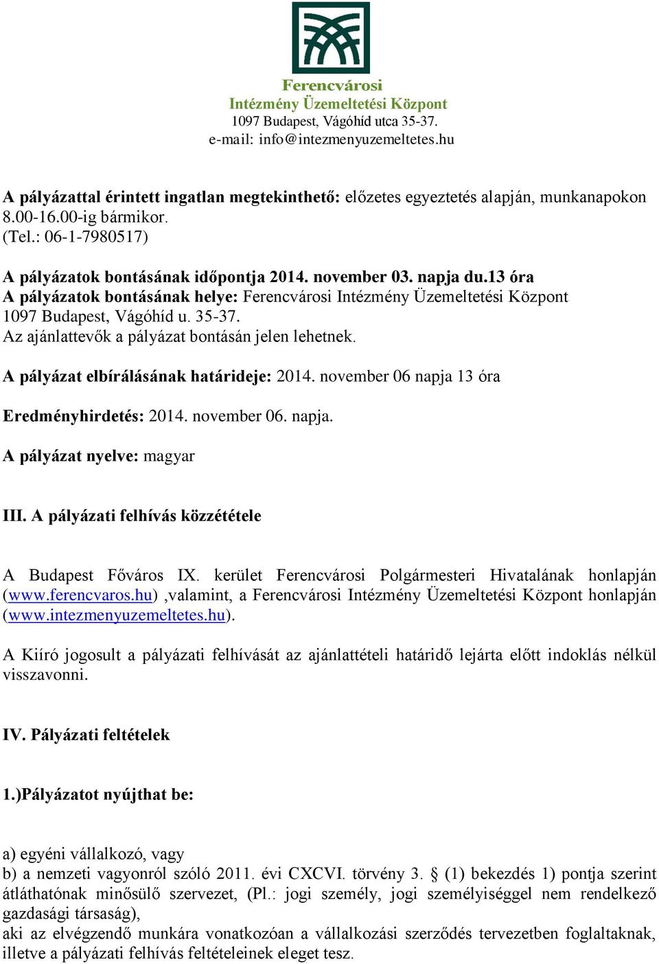 november 06 napja 13 óra Eredményhirdetés: 2014. november 06. napja. A pályázat nyelve: magyar III. A pályázati felhívás közzététele A Budapest Főváros IX.