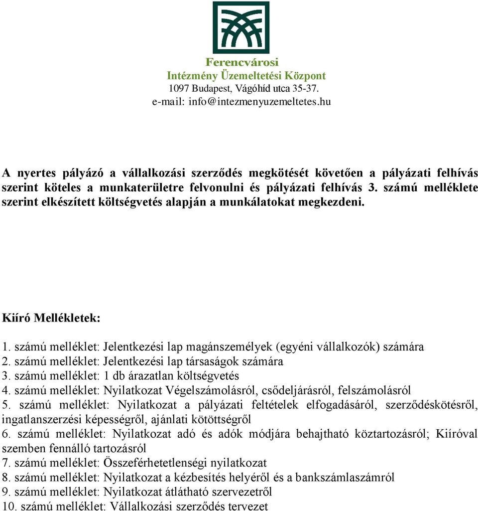 számú melléklet: Jelentkezési lap társaságok számára 3. számú melléklet: 1 db árazatlan költségvetés 4. számú melléklet: Nyilatkozat Végelszámolásról, csődeljárásról, felszámolásról 5.