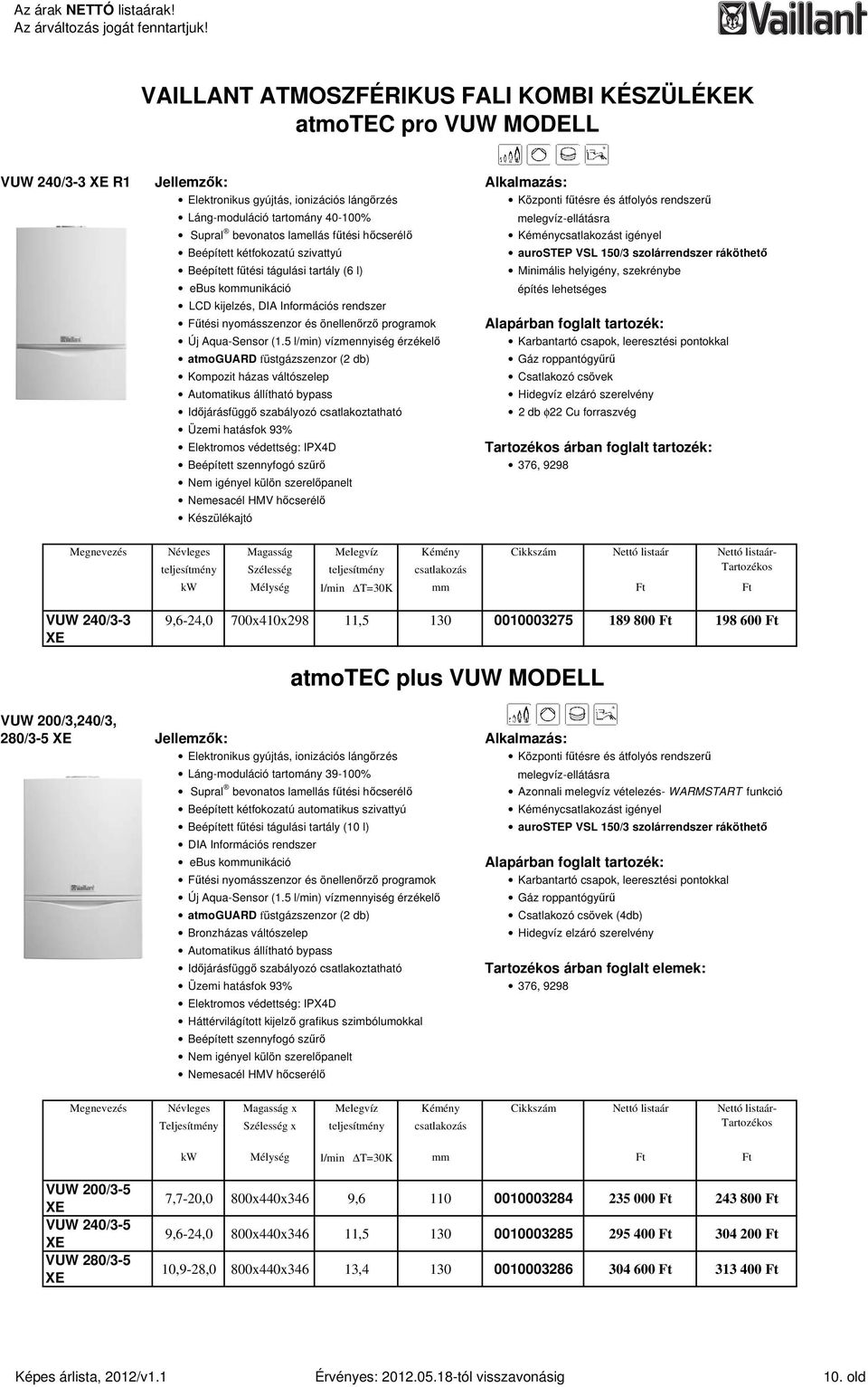 aurostep VSL 150/3 szolárrendszer ráköthetı Minimális helyigény, szekrénybe ebus kommunikáció építés lehetséges LCD kijelzés, DIA Információs rendszer Főtési nyomásszenzor és önellenırzı programok Új