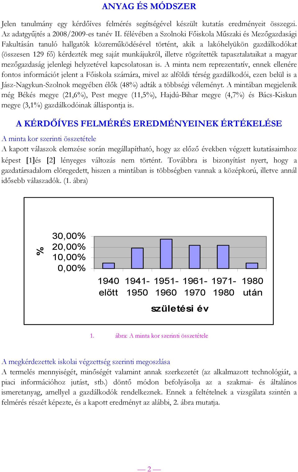 illetve rögzítették tapasztalataikat a magyar mezőgazdaság jelenlegi helyzetével kapcsolatosan is.