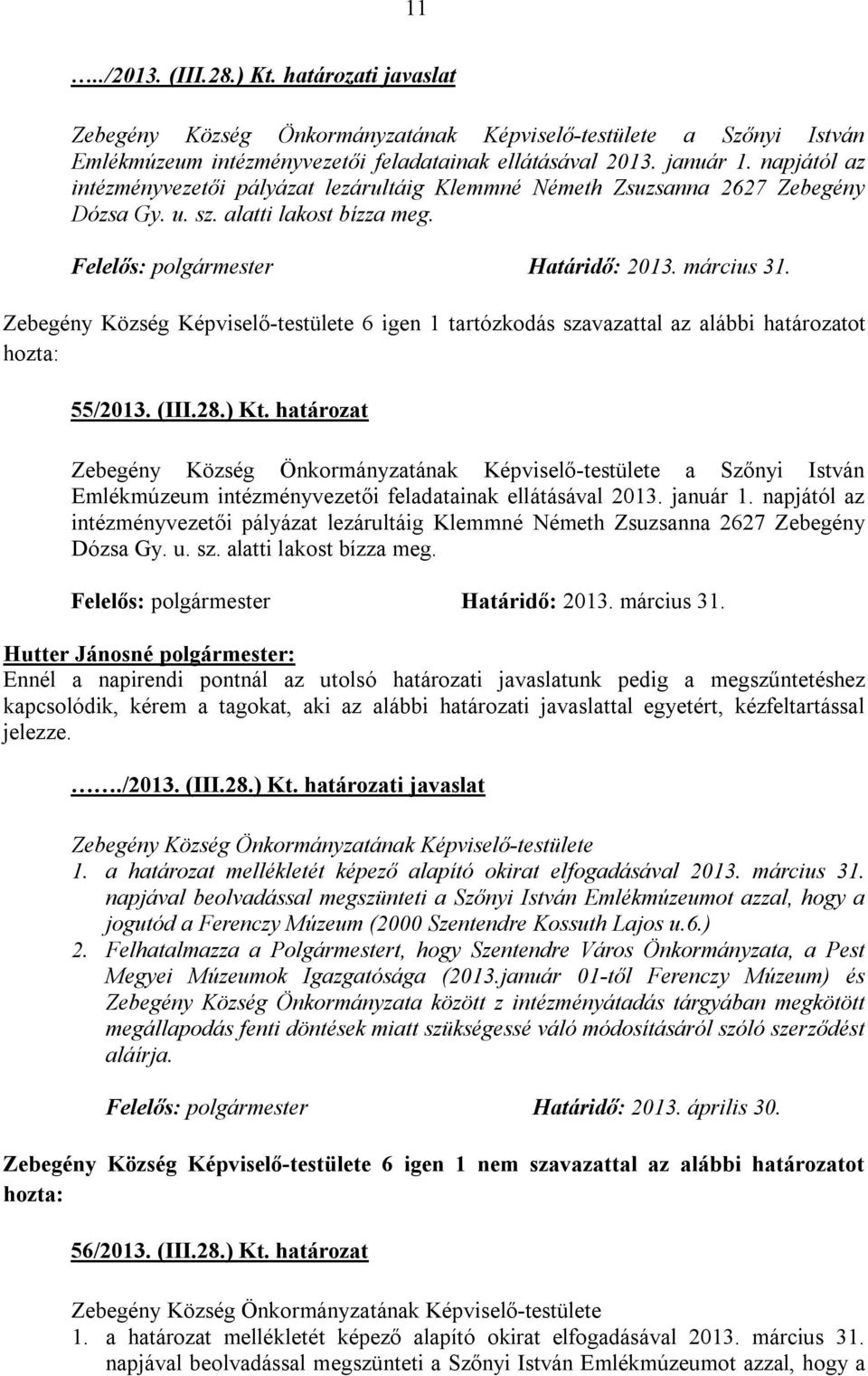 Zebegény Község Képviselő-testülete 6 igen 1 tartózkodás szavazattal az alábbi határozatot hozta: 55/2013. (III.28.) Kt.