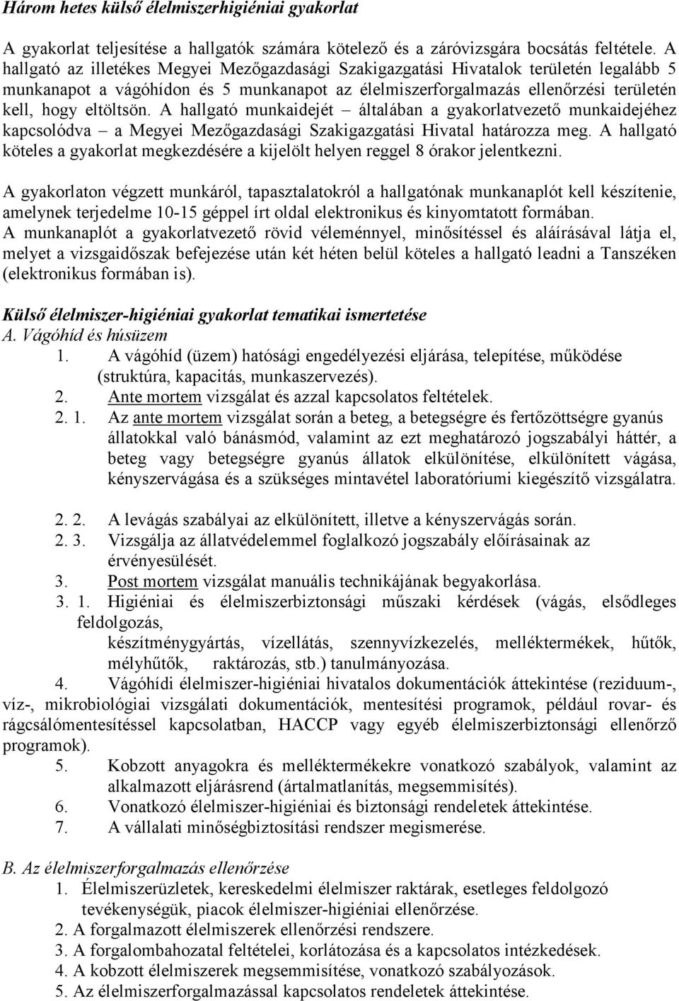 A hallgató munkaidejét általában a gyakorlatvezető munkaidejéhez kapcsolódva a Megyei Mezőgazdasági Szakigazgatási Hivatal határozza meg.