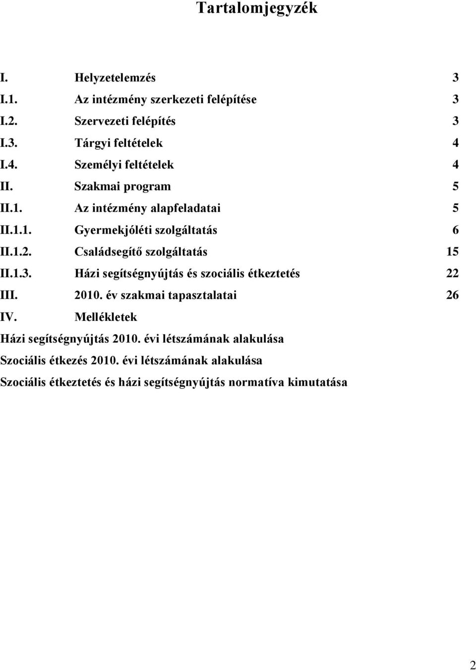 Családsegítő szolgáltatás 15 II.1.3. Házi segítségnyújtás és szociális étkeztetés 22 III. 2010. év szakmai tapasztalatai 26 IV.