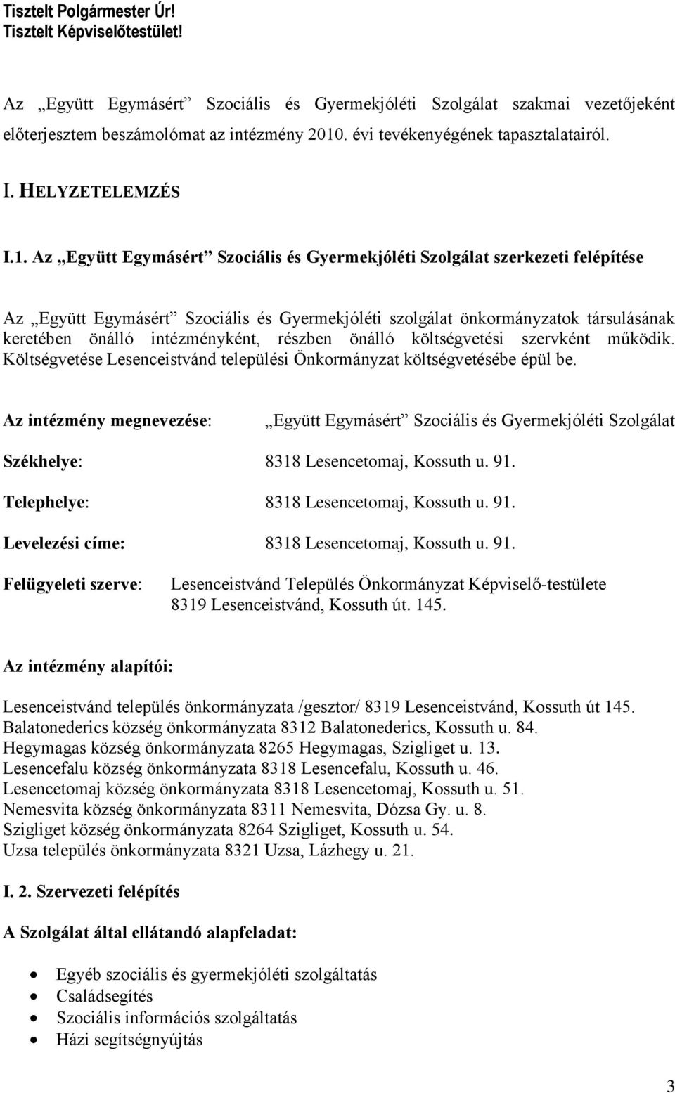 Az Együtt Egymásért Szociális és Gyermekjóléti Szolgálat szerkezeti felépítése Az Együtt Egymásért Szociális és Gyermekjóléti szolgálat önkormányzatok társulásának keretében önálló intézményként,