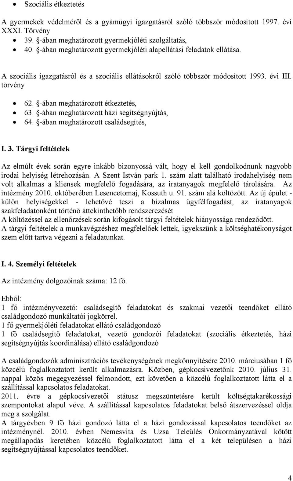 -ában meghatározott étkeztetés, 63. -ában meghatározott házi segítségnyújtás, 64. -ában meghatározott családsegítés, I. 3.