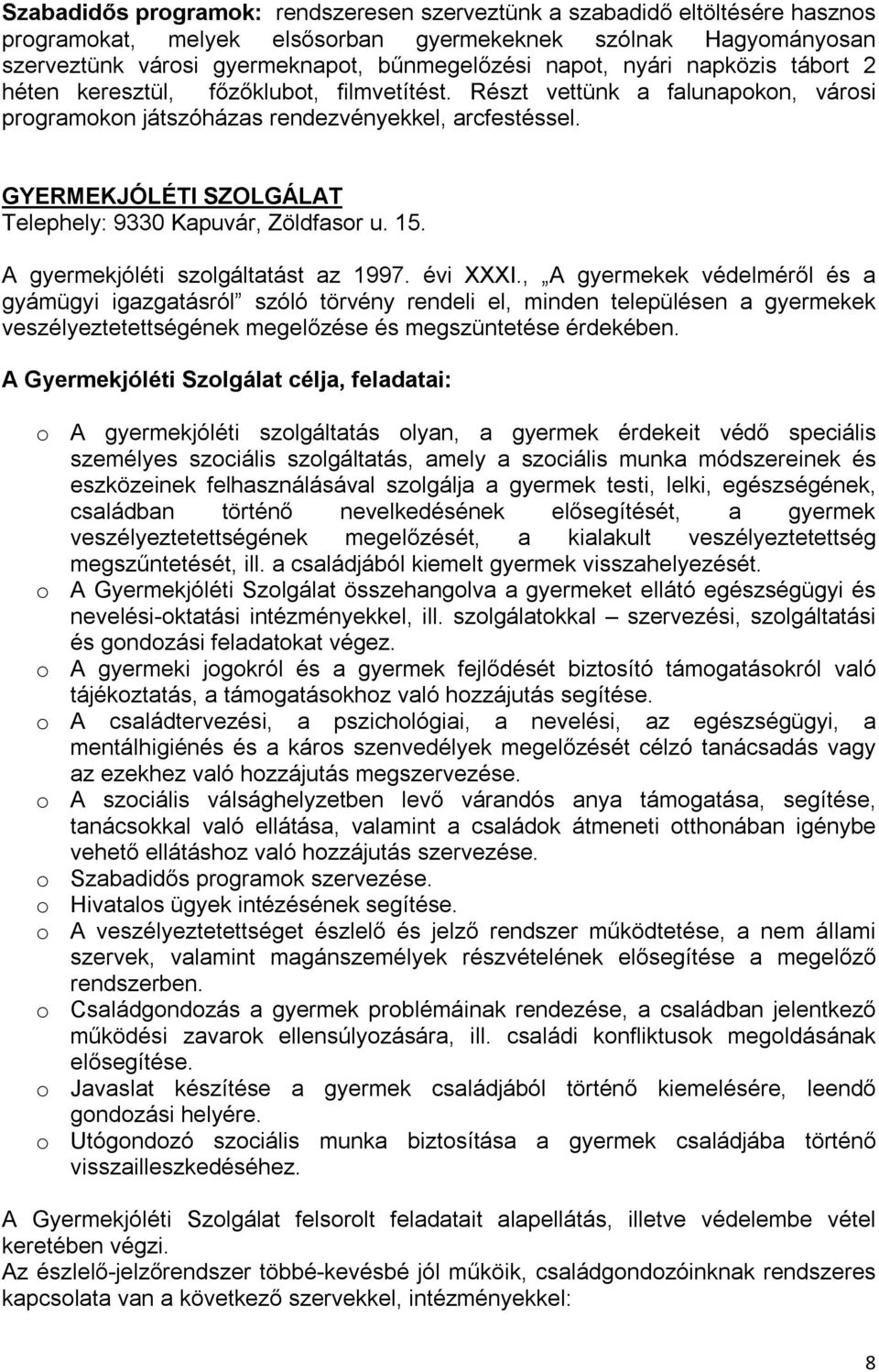 GYERMEKJÓLÉTI SZOLGÁLAT Telephely: 9330 Kapuvár, Zöldfasor u. 15. A gyermekjóléti szolgáltatást az 1997. évi XXXI.