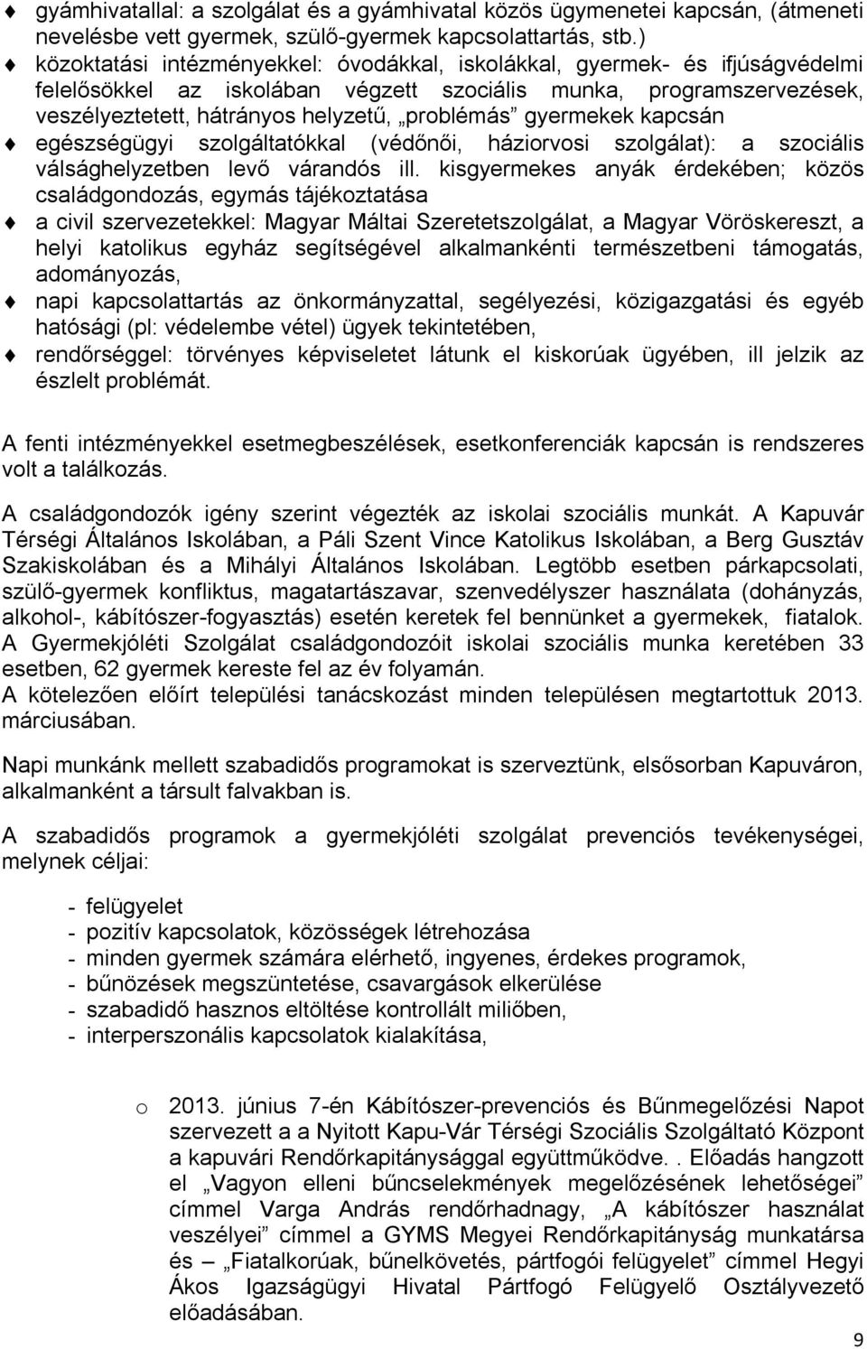 gyermekek kapcsán egészségügyi szolgáltatókkal (védőnői, háziorvosi szolgálat): a szociális válsághelyzetben levő várandós ill.