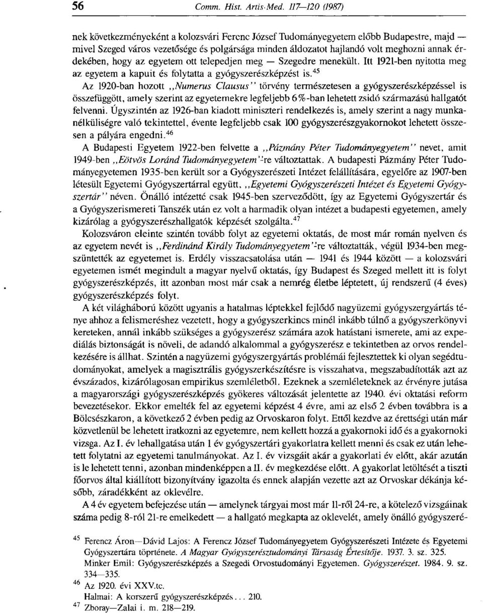 45 Az 1920-ban hozott Numerus Clausus" törvény természetesen a gyógyszerészképzéssel is összefüggött, amely szerint az egyetemekre legfeljebb 6%-ban lehetett zsidó származású hallgatót felvenni.